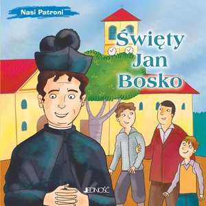 Święty Jan Bosko (seria: Nasi Patroni)