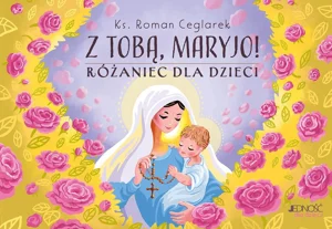 Z Tobą Maryjo! Różaniec dla dzieci