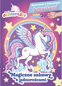 Moje Jednorożce Rysowanki z bajecznymi tatuażami Magiczne zabawy z jednorożcami