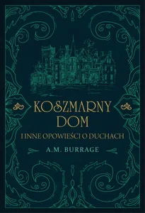 Koszmarny dom i inne opowieści o duchach