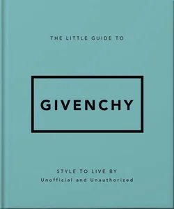The Little Guide to Givenchy Style to Live By