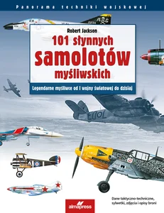 101 słynnych samolotów myśliwskich Legendarne myśliwce od I wojny światowej do dzisiaj 101 słynnych samolotów myśliwskich Legendarne myśliwce od I wojny światowej do dzisiaj