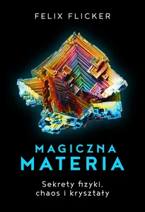 Magiczna materia Sekrety fizyki, chaos i kryształy
