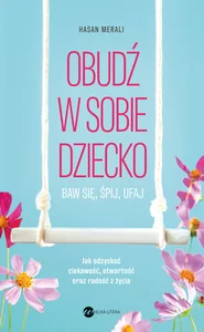 Obudź w sobie dziecko Baw się, śpij, ufaj