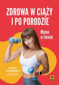 Zdrowa w ciąży i po porodzie Mama w formie Zdrowa w ciąży i po porodzie Mama w formie