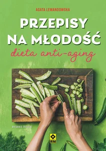 Przepisy na młodość Dieta anty-aging