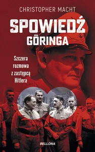 Spowiedź Göringa. Szczera rozmowa z zastępcą Hitlera