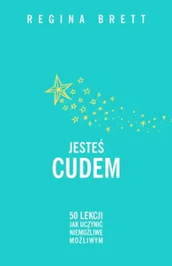 Jesteś cudem. 50 lekcji jak uczynić niemożliwe możliwym