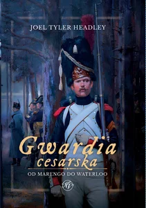 Gwardia cesarska Od Marengo do Waterloo