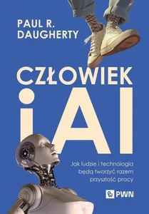 Człowiek i AI Jak ludzie i technologia będą tworzyć razem przyszłość pracy
