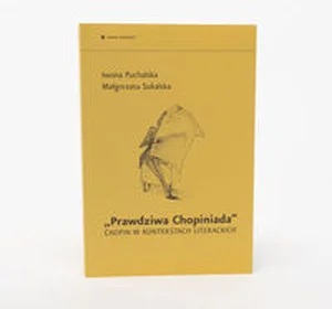 Prawdziwa Chopiniada Chopin w kontekstach literackich Prawdziwa Chopiniada Chopin w kontekstach literackich