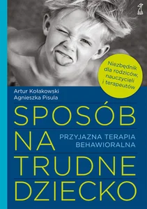 Sposób na trudne dziecko Przyjazna terapia behawioralna