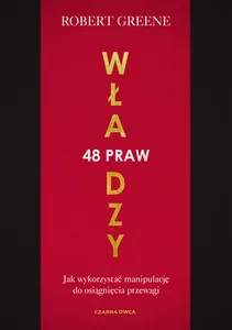 48 praw władzy Jak wykorzystać manipulację do osiągnięcia przewagi