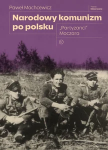 Narodowy komunizm po polsku "Partyzanci" Moczara
