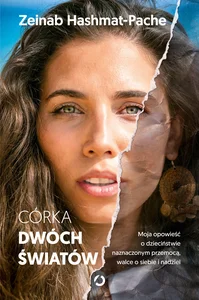Córka dwóch światów Moja opowieść o dzieciństwie naznaczonym przemocą, walce o siebie i nadziei