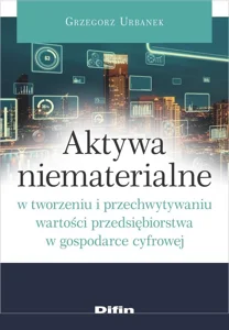 Aktywa niematerialne w tworzeniu i przechwytywaniu wartości przedsiębiorstwa w gospodarce cyfrowej