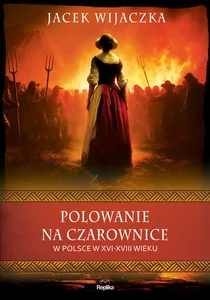 Polowanie na czarownice w Polsce w XVI-XVIII wieku Polowanie na czarownice w Polsce w XVI-XVIII wieku