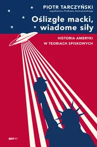 Oślizgłe macki, wiadome siły Historia Ameryki w teoriach spiskowych Oślizgłe macki, wiadome siły Historia Ameryki w teoriach spiskowych