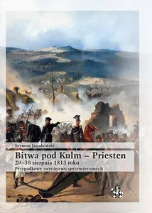 Bitwa pod Kulm - Priesten 29-30 sierpnia 1813 roku Przypadkowe zwycięstwo sprzymierzonych