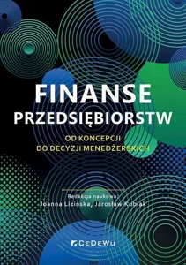 Finanse przedsiębiorstw. Od koncepcji do decyzji menedżerskich Od koncepcji do decyzji menedżerskich