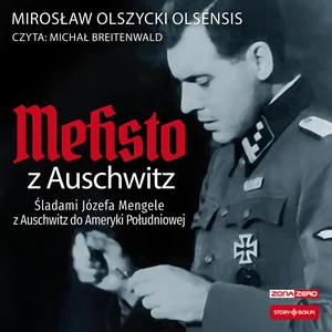 [Audiobook] Mefisto z Auschwitz Śladami Józefa Mengele z Oświęcimia do Ameryki Południowej