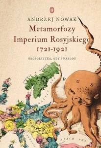 Metamorfozy Imperium Rosyjskiego 1721-1921. Geopolityka, ody i narody Metamorfozy Imperium Rosyjskiego 1721-1921. Geopolityka, ody i narody