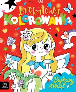 Brokatowa kolorowanka. Bajkowy świat Brokatowa kolorowanka. Bajkowy świat