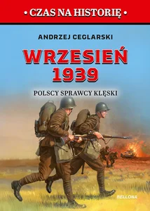 Wrzesień 1939. Polscy sprawcy klęski Wrzesień 1939. Polscy sprawcy klęski