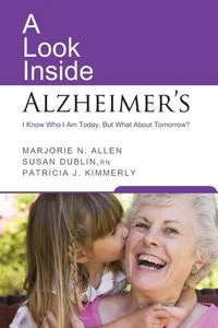 A Look Inside Alzheimer's A Look Inside Alzheimer's