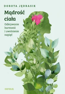 Mądrość ciała. Odkrywanie harmonii i uwolnienie napięć Mądrość ciała. Odkrywanie harmonii i uwolnienie napięć