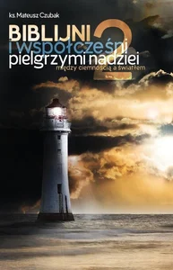 Biblijni i współcześni pielgrzymi nadziei 2 Między ciemnością a światłem