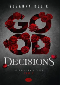 Good Decisions. Dylogia Complicated. Tom 2 Good Decisions. Dylogia Complicated. Tom 2