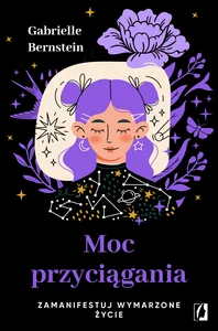 Moc przyciągania. Zamanifestuj wymarzone życie wyd. 2025 Moc przyciągania. Zamanifestuj wymarzone życie wyd. 2025