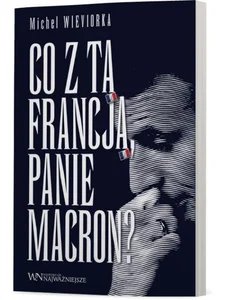 Co z tą Francją, Panie Macron? Co z tą Francją, Panie Macron?