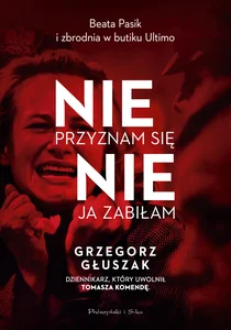 Nie przyznam się, nie ja zabiłam. Beata Pasik i zbrodnia w butiku Ultimo