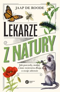 Lekarze z natury. Jak pszczoły, małpy i inne zwierzęta dbają o swoje zdrowie
