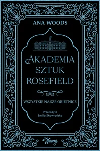 Wszystkie nasze obietnice. Akademia Sztuk Rosefield. Tom 2