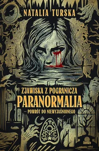 Zjawiska z pogranicza. Paranormalia - powrót do niewyjaśnionego Zjawiska z pogranicza. Paranormalia - powrót do niewyjaśnionego