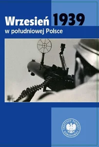 Wrzesień 1939 w południowej Polsce Wrzesień 1939 w południowej Polsce