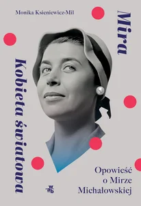 Mira. Kobieta światowa. Opowieść o Mirze Michałowskiej Mira. Kobieta światowa. Opowieść o Mirze Michałowskiej