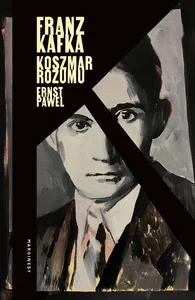 Franz Kafka. Koszmar rozumu Franz Kafka. Koszmar rozumu