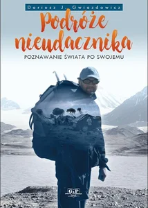 Podróże nieudacznika Poznawanie świata po swojemu