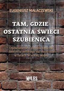 Tam gdzie ostatnia świeci szubienica. Opowiadanie z dziejów tułaczki żołnierza polskiego na obczyźni Tam gdzie ostatnia świeci szubienica. Opowiadanie z dziejów tułaczki żołnierza polskiego na obczyźni
