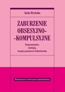 Zaburzenie obsesyjno- kompulsyjne Rozpoznawanie, etiologia, terapia poznawczo-behawioralna