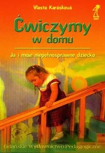 Ćwiczymy w domu Ja i moje niepełnosprawne dziecko