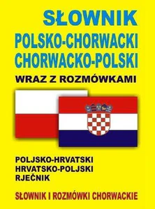 Słownik polsko-chorwacki chorwacko-polski wraz z rozmówkami Słownik i rozmówki chorwackie