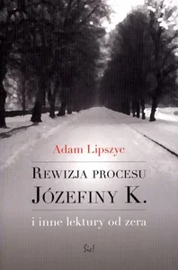 Rewizja procesu Józefiny K. i inne lektury od zera