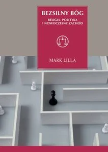 Bezsilny Bóg Religia, polityka i nowoczesny Zachód