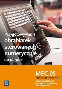 Przygotowywanie obrabiarek sterowanych numerycznie do obróbki M.19.3 Podręcznik do nauki zawodów Technik mechanik operator obrabiarek skrawających