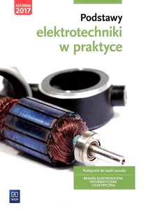 Podstawy elektrotechniki w praktyce Podręcznik do nauki zawodu Branża elektroniczna informatyczna i elektryczna Szkoła ponadgimnazjalna Podstawy elektrotechniki w praktyce Podręcznik do nauki zawodu Branża elektroniczna informatyczna i elektryczna Szkoła ponadgimnazjalna